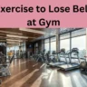 Best Exercise to Lose Belly Fat at Gym