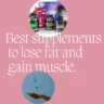 Best supplements to lose fat and gain muscle