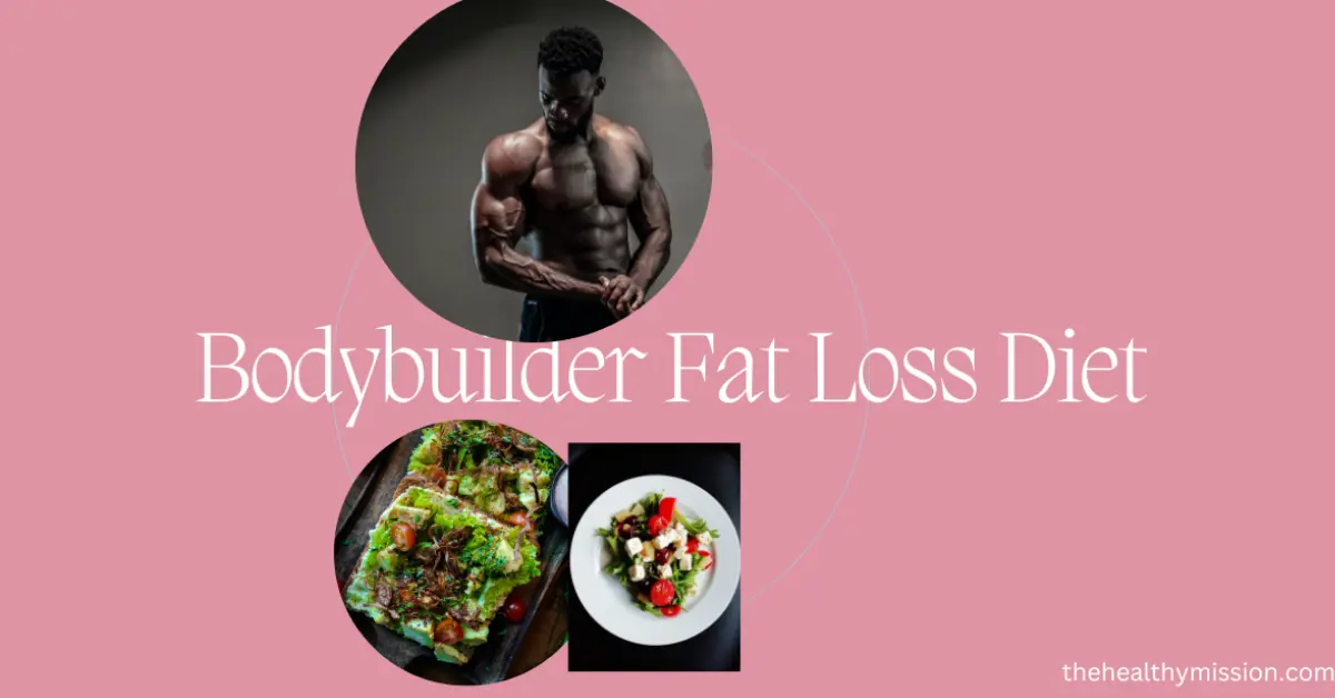 bodybuilder fat loss diet