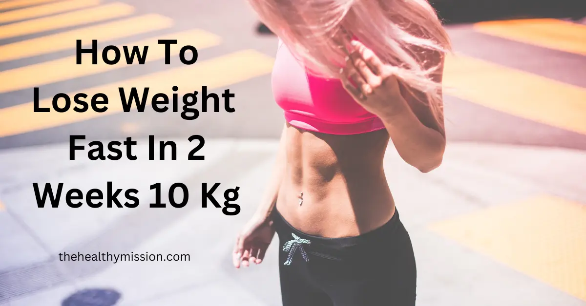 How To Lose Weight Fast In 2 Weeks 10 Kg